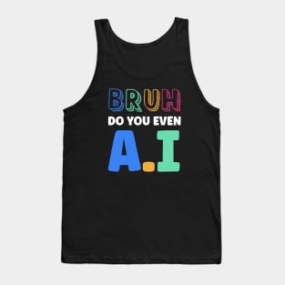 Bruh Did you Even AI Tank Top